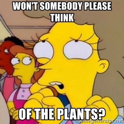 wont-somebody-please-think-of-the-plants.jpg