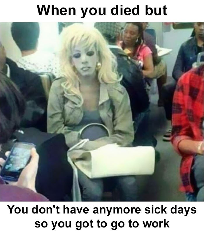 work-meme-about-still-coming-into-work-after-dying-with-pic-of-a-woman-with-a-white-face.jpg