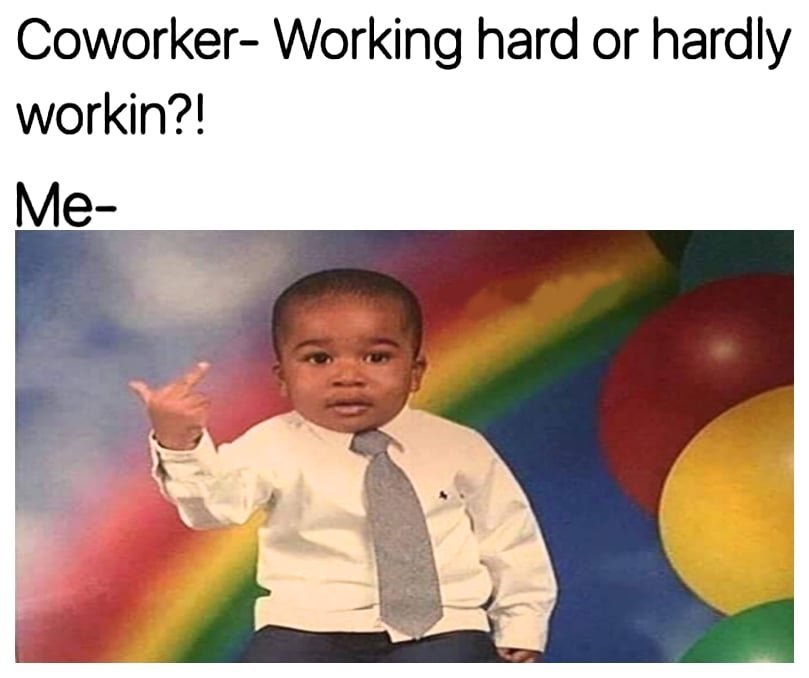 Workin hard or hardly workin.jpg