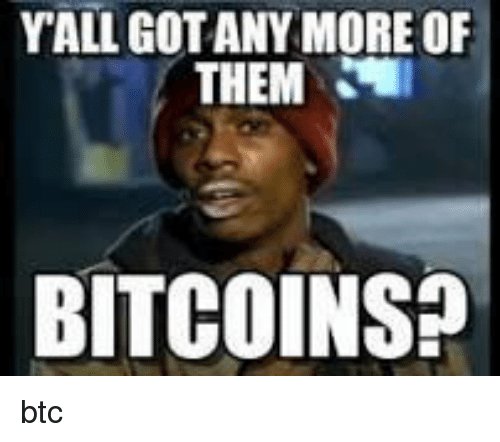 yall-gotany-more-of-them-bitcoins-btc-37315884.jpg