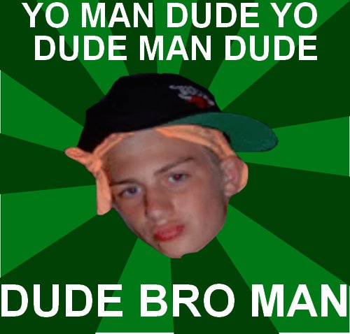 yo-man-dude-yo-dude-man-dude-dude-bro-man.jpg