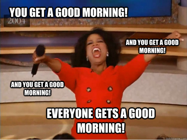 you-get-a-good-morning-meme.jpg