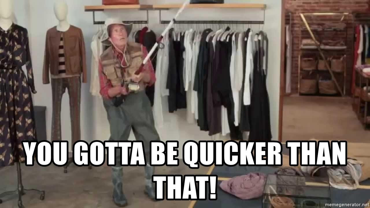 you-gotta-be-quicker-than-that.jpg