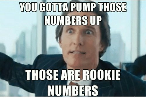 you-gotta-pump-those-numbers-up-those-are-rookie-numbers-30070070.jpg