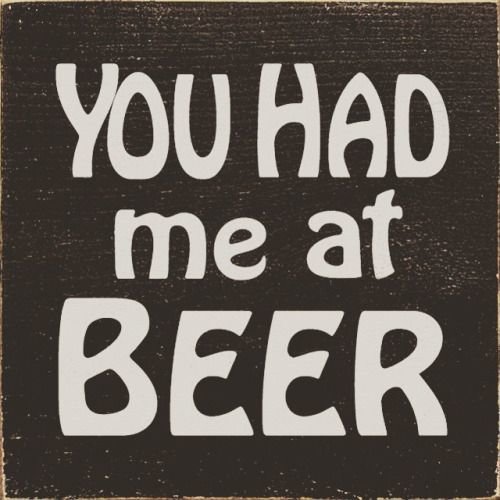 You had me at beer_.jpg