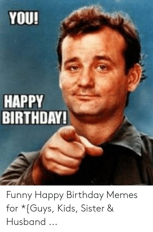 you-happy-birthday-funny-happy-birthday-memes-for-guys-kids-49208997.jpg