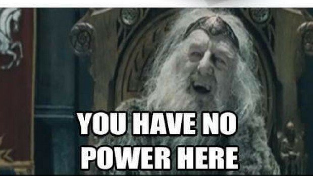 you-have-no-power-here-meme-feat-good-1-620x350.jpg