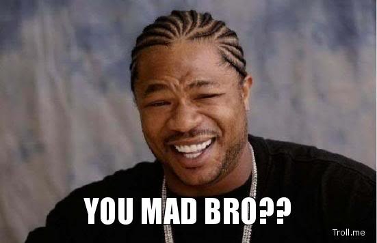 you-mad-bro1_4c09e649611b2f9ef601e7f52467354c118ccd75.jpg