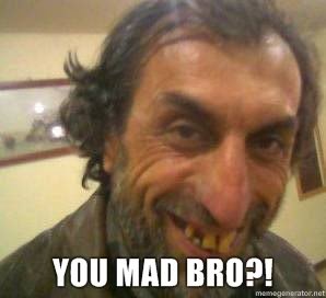 You-Mad-Bro_c69a765872781c779db085c2b5af1c9a17ee1545.jpg
