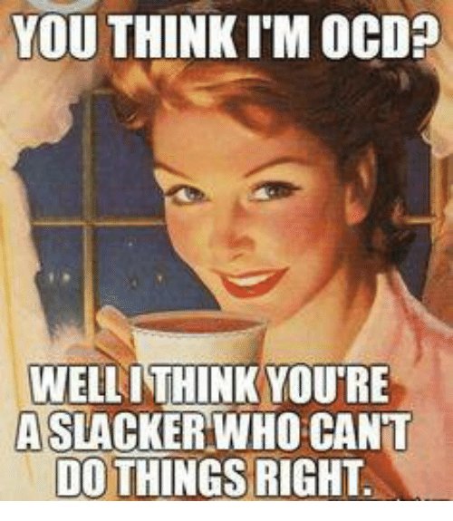 you-think-im-ocd-wellithink-youre-a-slacker-who-cant-5120416.jpg