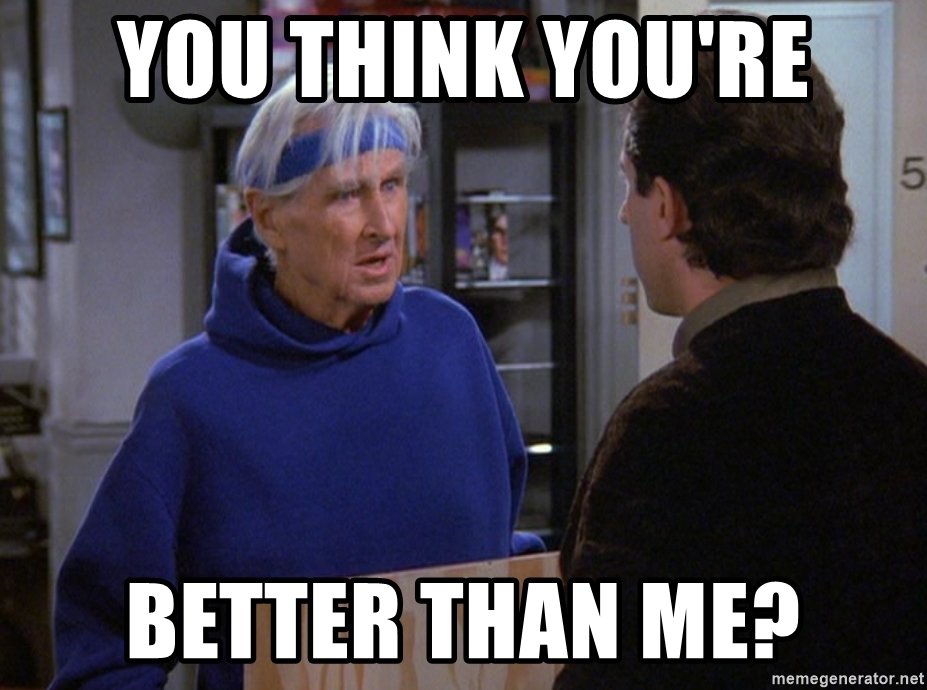 you-think-youre-better-than-me.jpg