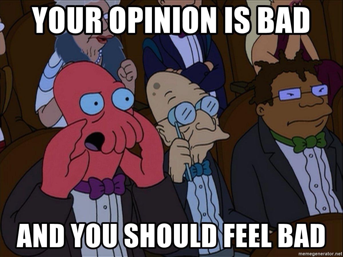 your-opinion-is-bad-and-you-should-feel-bad.jpg
