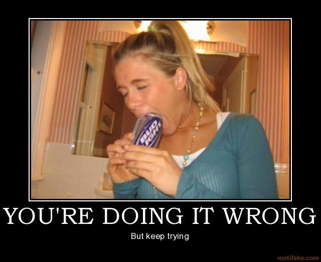 youre-doing-it-wrong-beer-demotivational_3a948ebeccfd408509fff0abc35116599ef096e5.jpg