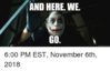 and-here-we-go-quickmeme-com-6-00-pm-est-november-6th-37505354.jpg
