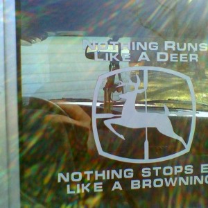 "Nothing Runs like a Deer, Nothing stop's em' like a Browning"