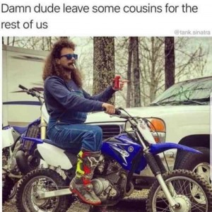 L-30666-damn-dude-leave-some-cousins-for-the-rest-of-us