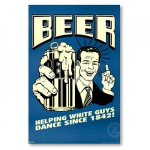 beer_helping_white_guys_dance_since_1842_poster-p228918641194128695t5ta_400