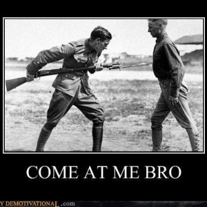 3c6f5_demotivational-posters-come-at-me-bro