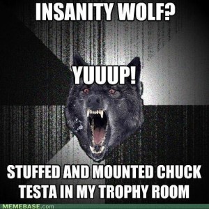Chuck Testa Insanity Wolf