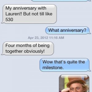 Lmao wow you have been together 4 months? That's quite the milestone.