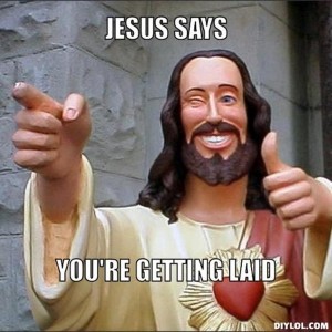 resized_jesus-says-meme-generator-jesus-says-you-re-getting-laid-e1f1b3